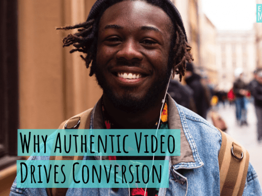 Why Authentic Video Drives Conversion