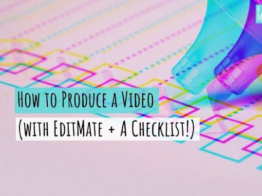 How to Produce a Video (with EditMate & a checklist!)